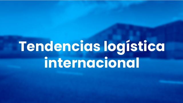 Masterclass - Tendencias en la logística internacional