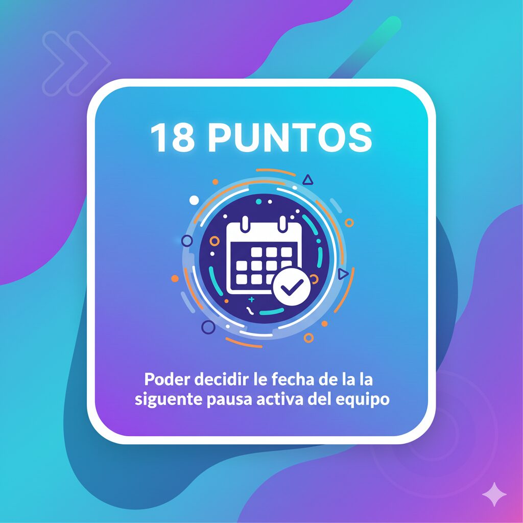 Poder decidir la fecha de la siguiente pausa activa del equipo (18 puntos sugeridos)